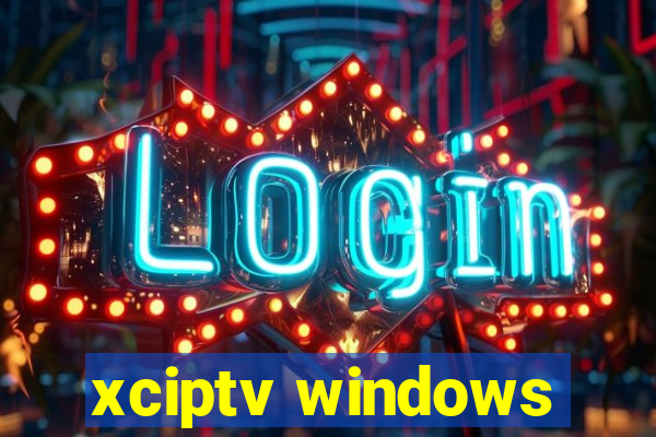 xciptv windows